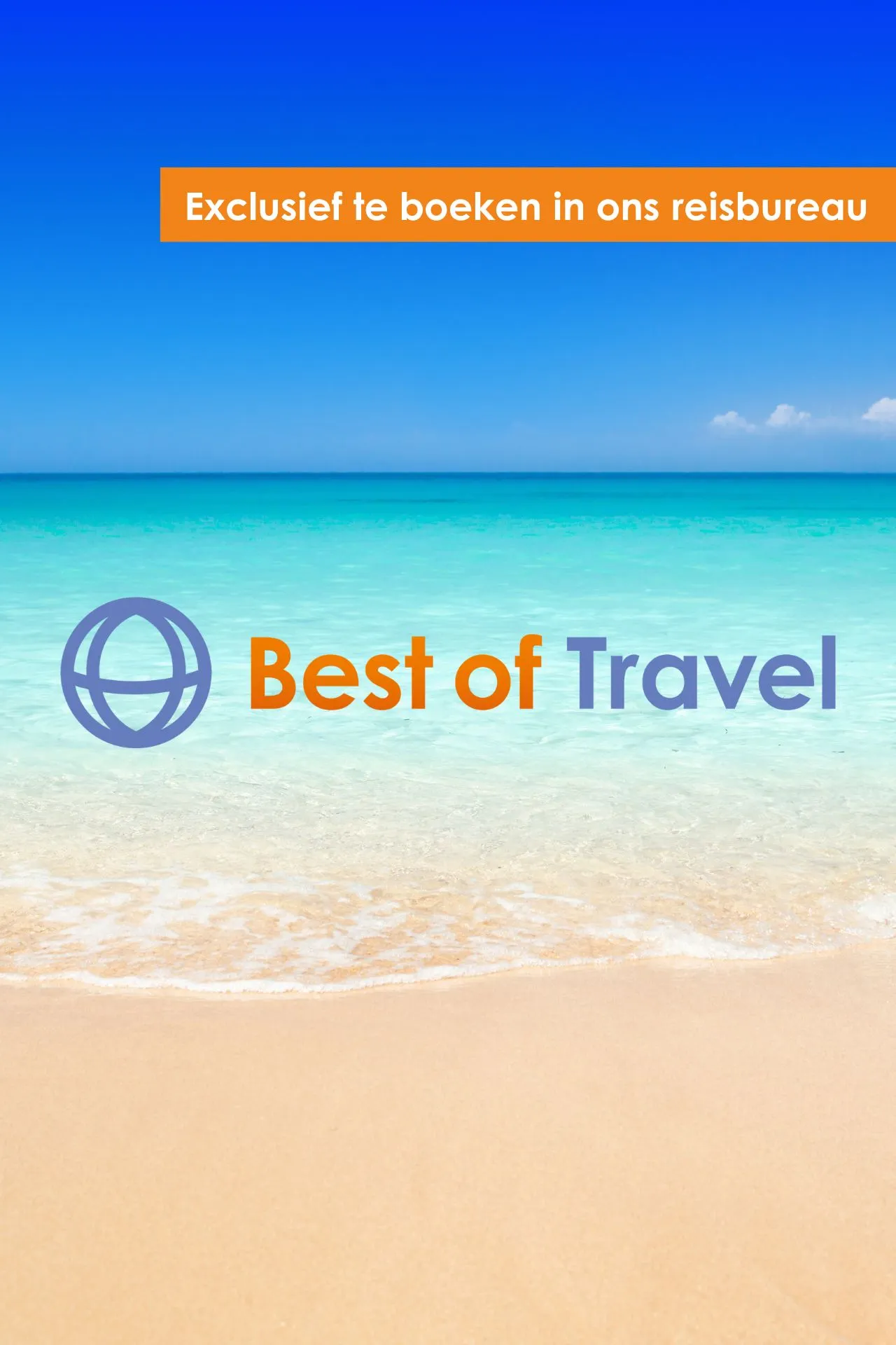 Best of Travel, touroperator  reisbureau met een tropisch strand als achtergrond. Bovenaan staat een oranje banner met de tekst 'Exclusief te boeken in ons reisbureau'. Daaronder staat het logo en de naam 'Best of Travel' in oranje en paarse letters."